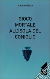 Gioco mortale all'isola del coniglio libro di Dean Andrew