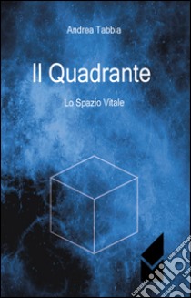 Il quadrante. Lo spazio vitale libro di Tabbia Andrea