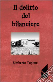 Il delitto del bilanciere libro di Tupone Umberto