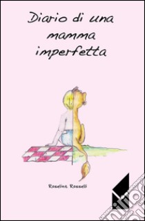 Diario di una mamma imperfetta libro di Roselint Rosselli