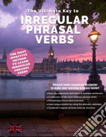 The ultimate key to irregular phrasal verbs libro di Bolton Ian George