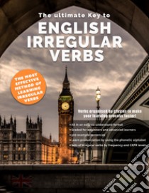 The ultimate key to English irregular verbs libro di Bolton Ian George; Pantaleo P. (cur.)