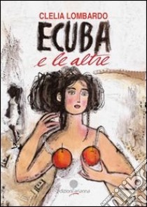 Ecuba e le altre libro di Lombardo Clelia