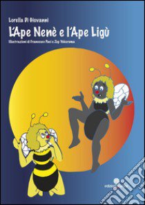 L'ape Nenè e l'ape Ligù libro di Di Giovanni Lorella