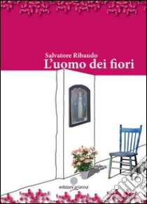 L'uomo dei fiori libro di Ribaudo Salvatore