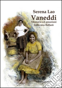 Vaneddi. Memorie ed emozioni della mia Ballarò libro di Lao Serena