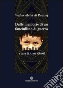 Dalle memorie di un fanciullino di guerra libro di Al Razzaq Wafaa Abdul