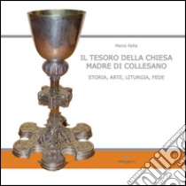 Il tesoro della Chiesa Madre di Collesano. Storia, arte, liturgia, fede. Ediz. illustrata libro di Failla Marco