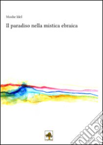 Il paradiso nella mistica ebraica libro di Idel Moshe