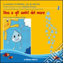 Lina e gli amici del mare. Le avventure di Acqualina... per gli amici Lina. Ediz. illustrata libro di Piovesan Manuela