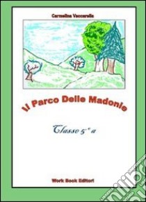 Il parco delle Madonie. Per la 5ª classe elementare libro di Vaccarella Carmelina