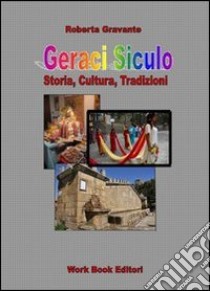 Geraci siculo. Storia, cultura, tradizioni libro di Gravante Roberta; Vaccarella Carmelina; Spezio M. (cur.)