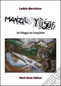 Manzil Yùsuf. Un villaggio da conquistare (Mezzojuso) libro di Marchione Letizia