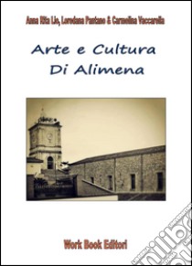 Arte e cultura di Alimena libro di Lio Anna R.; Pantano Loredana; Vaccarella Carmelina; Marchione L. (cur.)