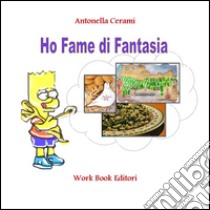 Ho fame di fantasia libro di Cerami Antonella