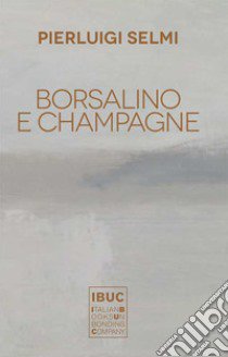 Borsalino e champagne libro di Selmi Pierluigi