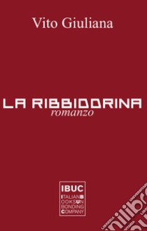 La Ribbiddrina. III libro del Trittico dell'amor tragico in terra di Sicilia. Nuova ediz. libro di Giuliana Vito