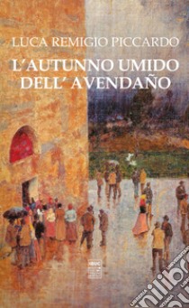 L'autunno umido dell'Avendaño libro di Piccardo Luca Remigio