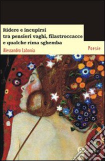 Ridere e incupirsi tra pensieri vaghi, filastroccacce e qualche rima sghemba libro di Labonia Alessandro