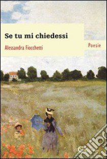 Se tu mi chiedessi libro di Fiocchetti Alessandra; Morichi M. (cur.)