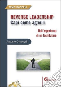 Reverse leadership. Capi come agnelli libro di Genovesi Antonio