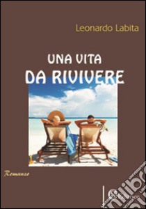 Una vita da rivivere libro di Labita Leonardo