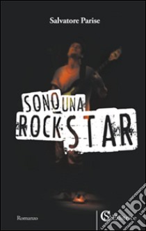 Sono una rockstar libro di Parise Salvatore