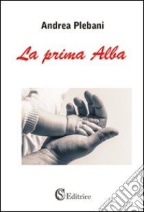 La prima alba libro di Plebani Andrea