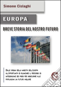 Europa. Breve storia del nostro futuro libro di Cislaghi Simone