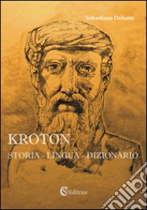 Kroton. Storia, lingua, dizionario. Con CD-ROM libro di Defonte Sebastiano