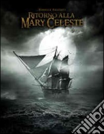 Ritorno alla Mary Celeste libro di Picciuti Daniele