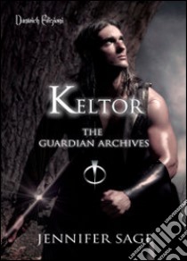 Keltor. The guardian archives. Vol. 1 libro di Sage Jennifer