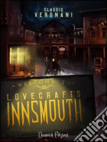 Lovecraft's Innsmouth. Il romanzo libro di Vergnani Claudio