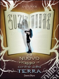 Suzie Moore e il nuovo viaggio al centro della terra libro di Book Anita