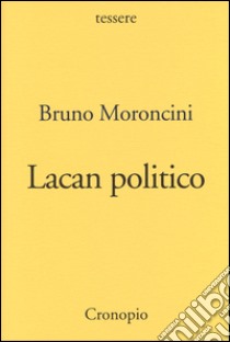 Lacan politico libro di Moroncini Bruno