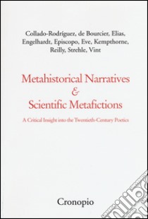 Metahistorical narratives & scientific metafictions libro di Episcopo G. (cur.)