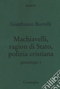 Genealogie. Vol. 1: Machiavelli, ragion di Stato, polizia cristiana libro di Borrelli Gianfranco