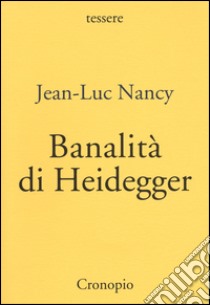 Banalità di Heidegger libro di Nancy Jean-Luc