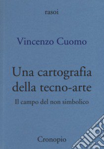 Una cartografia della tecno-arte libro di Cuomo Vincenzo