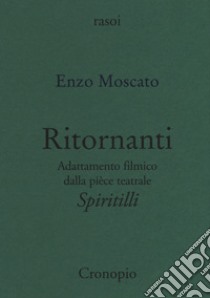 Ritornanti. Adattamento filmico della pièce teatrale «Spiritilli» libro di Moscato Enzo