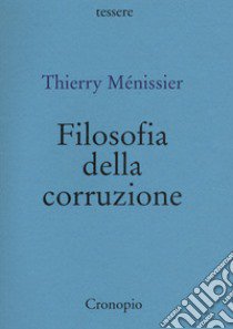 Filosofia della corruzione libro di Ménissier Thierry; Arienzo A. (cur.)