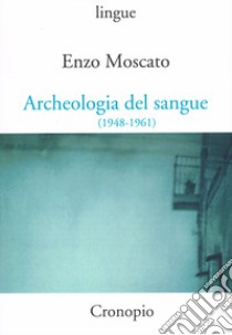 Archeologia del sangue (1948-1961) libro di Moscato Enzo