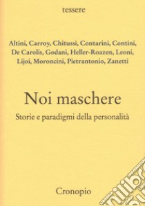 Noi maschere. Storie e paradigmi della personalità libro di Chitussi B. (cur.); Zanetti G. (cur.)