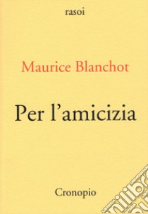 Per l'amicizia libro di Blanchot Maurice; Fogliotti F. (cur.)