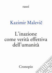 L'inazione come verità effettiva dell'umanità libro di Malevic Kazimir; Cristiani A. (cur.)