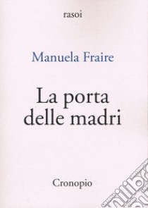 La porta delle madri libro di Fraire Manuela