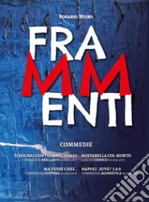 Frammenti. Commedie libro di Muro Rosario