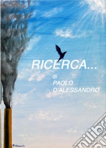 Ricerca.... Ediz. illustrata libro di D'Alessandro Paolo