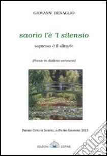 Saorio l'è 'l silenzio. Saporoso è il silenzio libro di Benaglio Giovanni