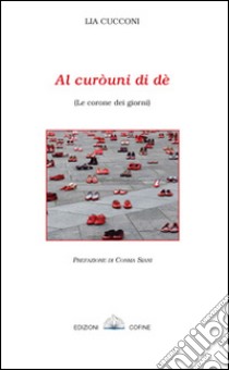 Al curòuni di dè-Le corone dei giorni libro di Cucconi Lia